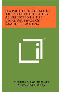 Jewish Life in Turkey in the Sixteenth Century as Reflected in the Legal Writings of Samuel de Medina