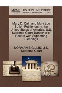 Mary D. Cain and Mary Lou Butler, Petitioners, V. the United States of America. U.S. Supreme Court Transcript of Record with Supporting Pleadings