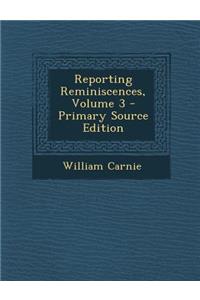 Reporting Reminiscences, Volume 3