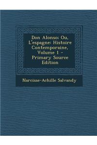 Don Alonso; Ou, L'Espagne: Histoire Contemporaine, Volume 1