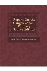Report on the Ganges Canal