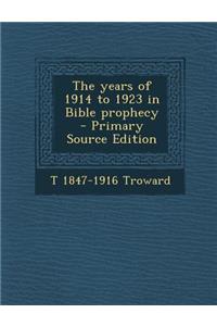 The Years of 1914 to 1923 in Bible Prophecy