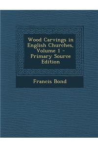 Wood Carvings in English Churches, Volume 1