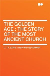 The Golden Age: The Story of the Most Ancient Church