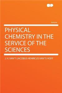 Physical Chemistry in the Service of the Sciences