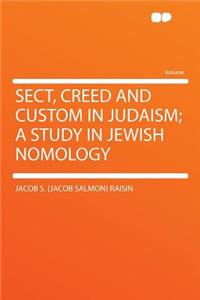 Sect, Creed and Custom in Judaism; A Study in Jewish Nomology