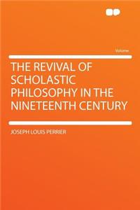 The Revival of Scholastic Philosophy in the Nineteenth Century