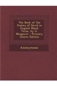 The Book of the Psalms of David in English Blank Verse, by G. Musgrave