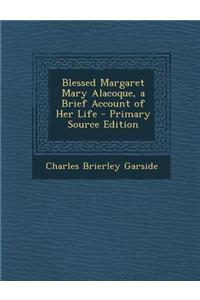 Blessed Margaret Mary Alacoque, a Brief Account of Her Life