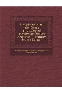 Theophrastus and the Greek Physiological Psychology Before Aristotle