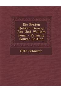 Die Ersten Quaker: George Fox Und William Penn - Primary Source Edition