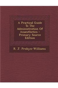 A Practical Guide to the Administration of Anaesthetics