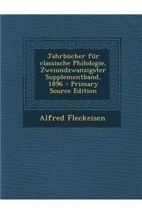 Jahrbucher Fur Classische Philologie, Zweiundzwanzigster Supplementband, 1896 - Primary Source Edition