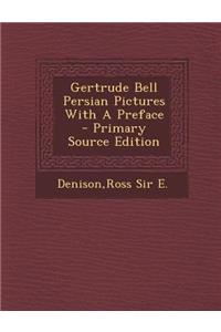 Gertrude Bell Persian Pictures with a Preface - Primary Source Edition