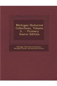 Michigan Historical Collections, Volume 3...
