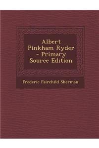 Albert Pinkham Ryder - Primary Source Edition