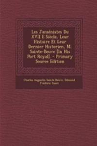 Les Jansenistes Du XVII E Siecle, Leur Histoire Et Leur Dernier Historien, M. Sainte-Beuve [In His Port Royal]. - Primary Source Edition