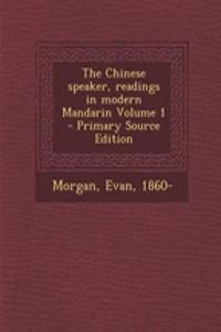 Chinese Speaker, Readings in Modern Mandarin Volume 1 - Primary Source Edition