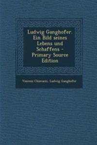 Ludwig Ganghofer. Ein Bild Seines Lebens Und Schaffens - Primary Source Edition