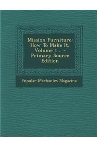 Mission Furniture: How to Make It, Volume 1...