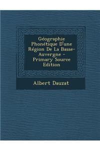 Geographie Phonetique D'Une Region de La Basse-Auvergne