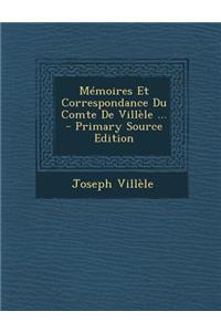 Memoires Et Correspondance Du Comte de Villele ... - Primary Source Edition
