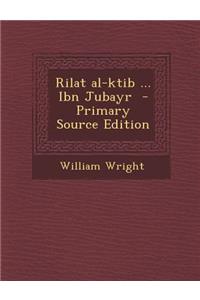 Rilat Al-Ktib ... Ibn Jubayr - Primary Source Edition