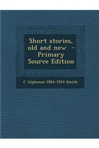 Short Stories, Old and New - Primary Source Edition