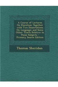 A Course of Lectures on Elocution