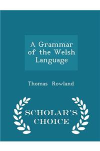 A Grammar of the Welsh Language - Scholar's Choice Edition