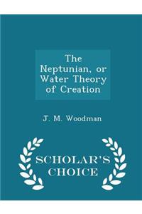The Neptunian, or Water Theory of Creation - Scholar's Choice Edition