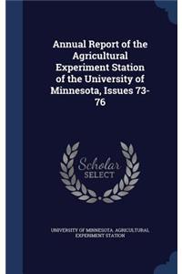 Annual Report of the Agricultural Experiment Station of the University of Minnesota, Issues 73-76