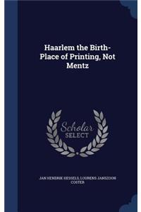 Haarlem the Birth-Place of Printing, Not Mentz