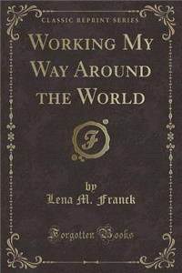 Working My Way Around the World (Classic Reprint)