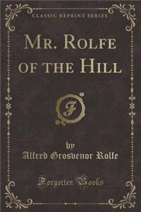 Mr. Rolfe of the Hill (Classic Reprint)