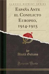 EspaÃ±a Ante El Conflicto Europeo, 1914-1915 (Classic Reprint)