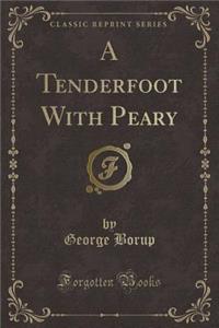 A Tenderfoot with Peary (Classic Reprint)