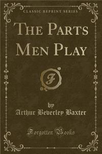 The Parts Men Play (Classic Reprint)