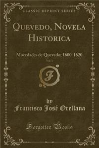 Quevedo, Novela Historica, Vol. 1: Mocedades de Quevedo; 1600-1620 (Classic Reprint)