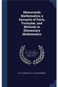 Memoranda Mathematica; a Synopsis of Facts, Formulae, and Methods in Elementary Mathematics