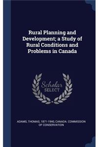 Rural Planning and Development; a Study of Rural Conditions and Problems in Canada