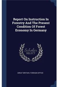 Report On Instruction In Forestry And The Present Condition Of Forest Economy In Germany