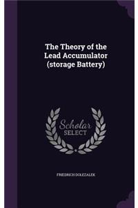 The Theory of the Lead Accumulator (storage Battery)