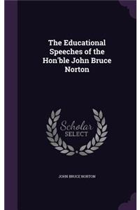 Educational Speeches of the Hon'ble John Bruce Norton