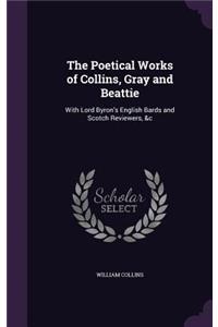 The Poetical Works of Collins, Gray and Beattie
