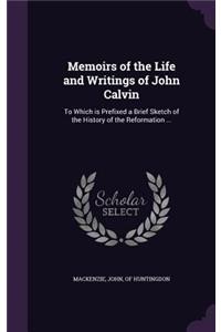 Memoirs of the Life and Writings of John Calvin
