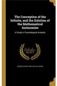 The Conception of the Infinite, and the Solution of the Mathematical Antinomies