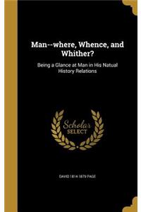 Man--where, Whence, and Whither?