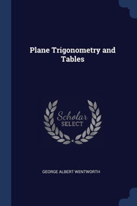 PLANE TRIGONOMETRY AND TABLES