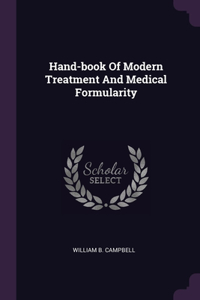 Hand-book Of Modern Treatment And Medical Formularity